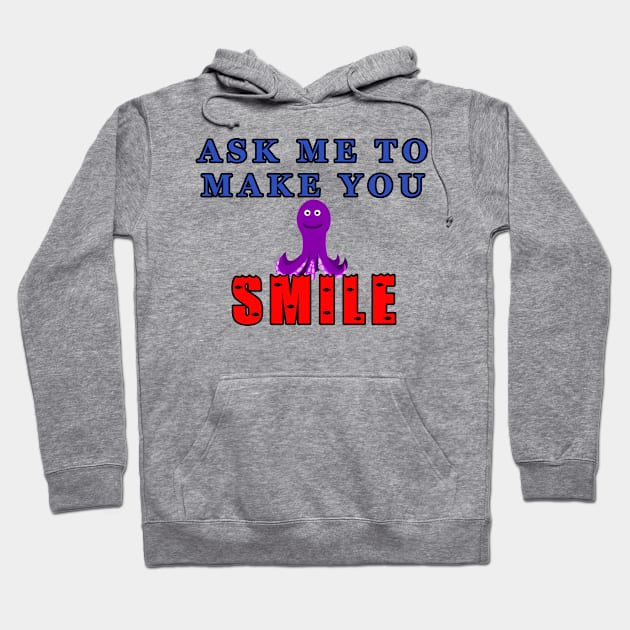 Ask Me To Make You Smile Octopus Hoodie by KeysTreasures